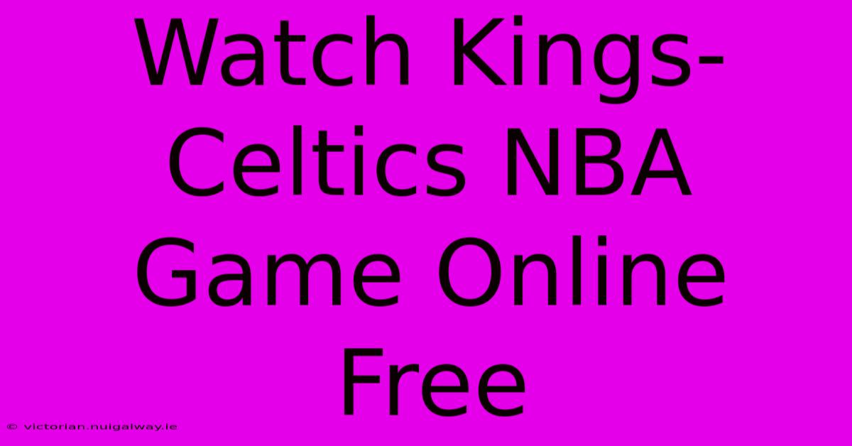 Watch Kings-Celtics NBA Game Online Free