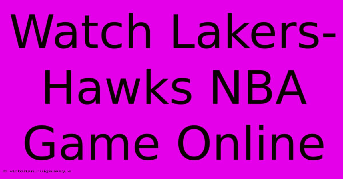 Watch Lakers-Hawks NBA Game Online