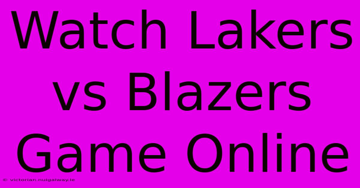 Watch Lakers Vs Blazers Game Online