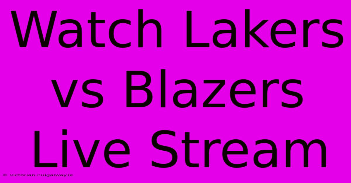 Watch Lakers Vs Blazers Live Stream