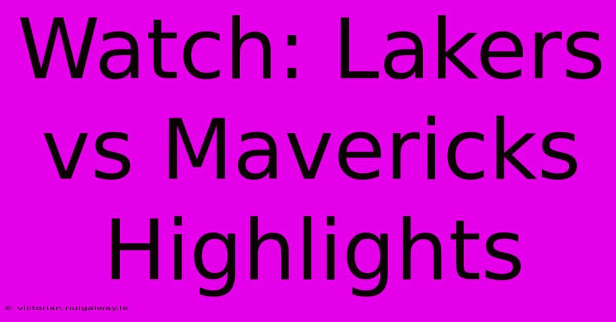 Watch: Lakers Vs Mavericks Highlights