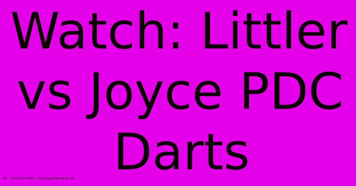 Watch: Littler Vs Joyce PDC Darts