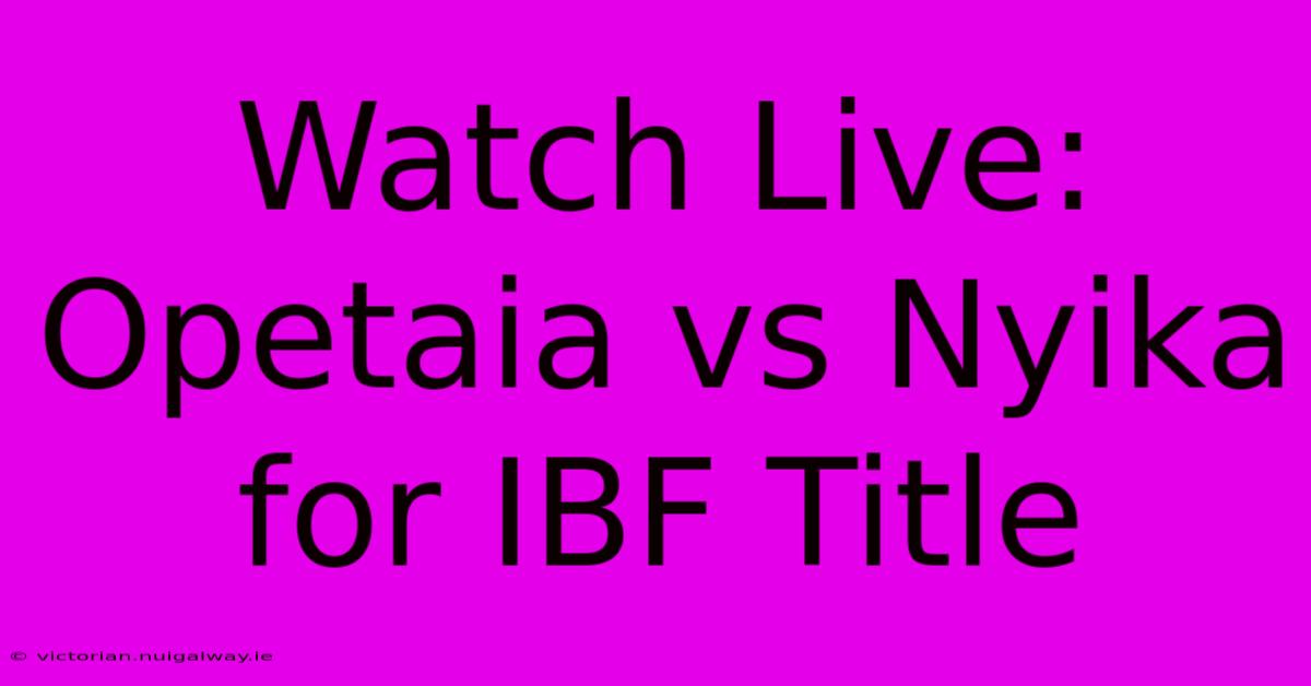 Watch Live: Opetaia Vs Nyika For IBF Title