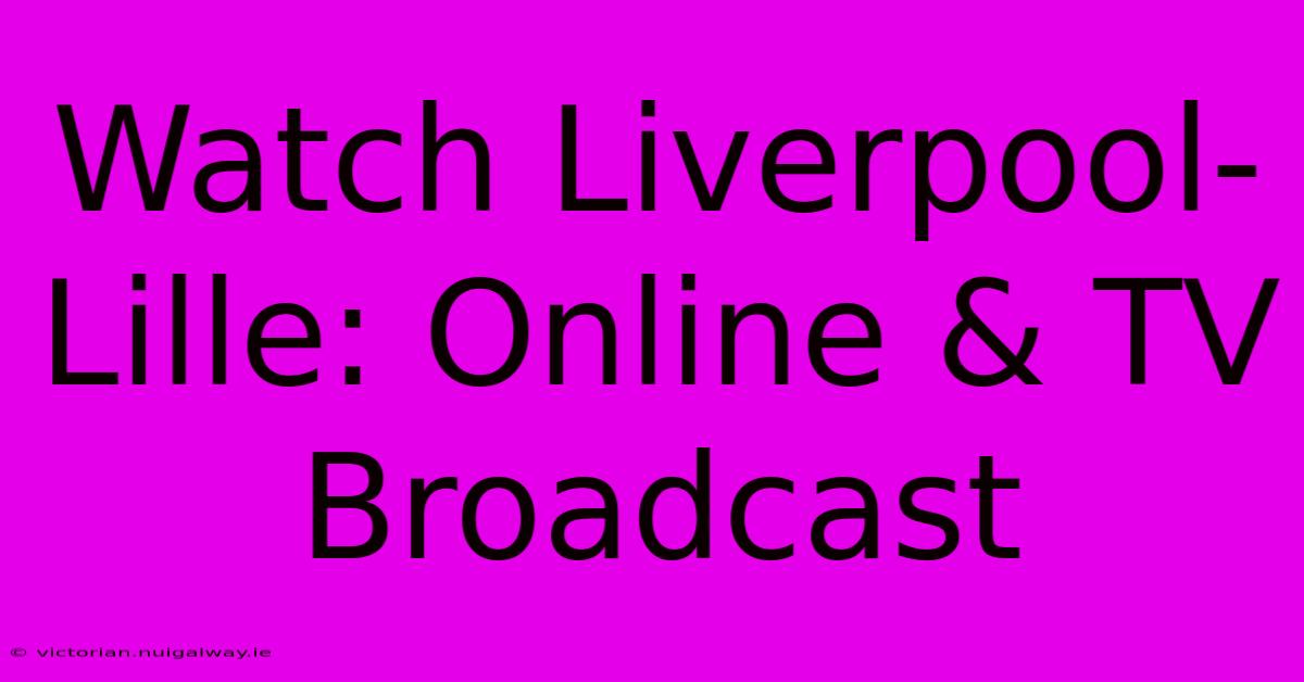 Watch Liverpool-Lille: Online & TV Broadcast