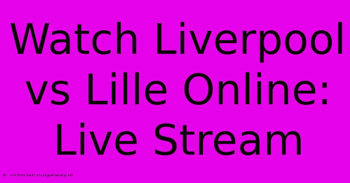 Watch Liverpool Vs Lille Online: Live Stream