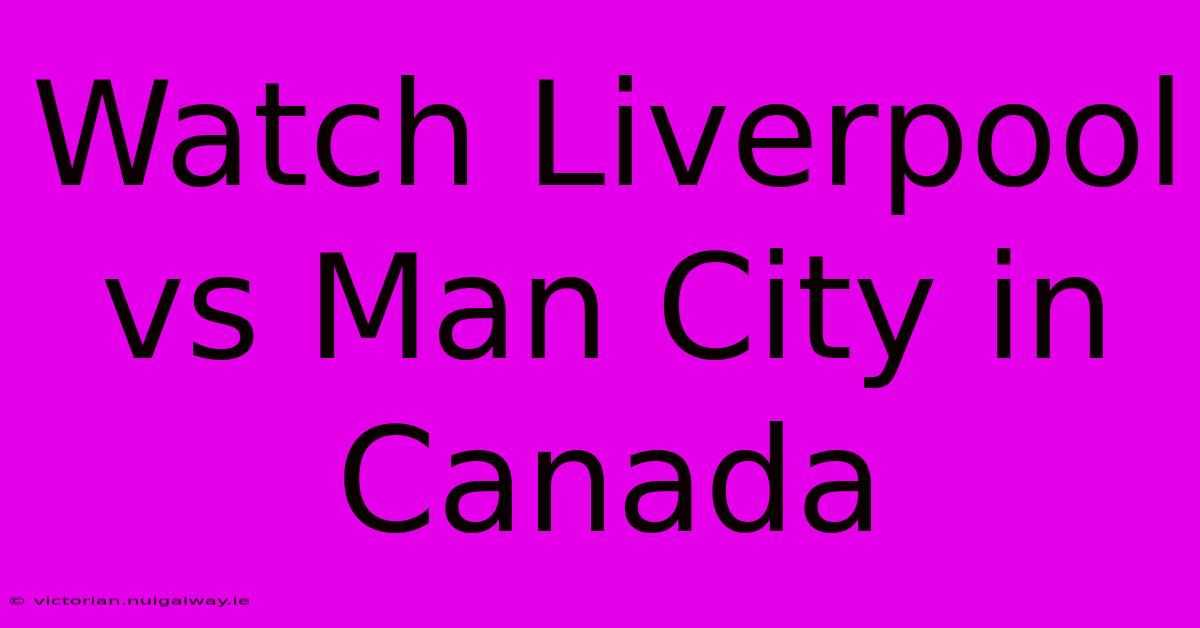 Watch Liverpool Vs Man City In Canada