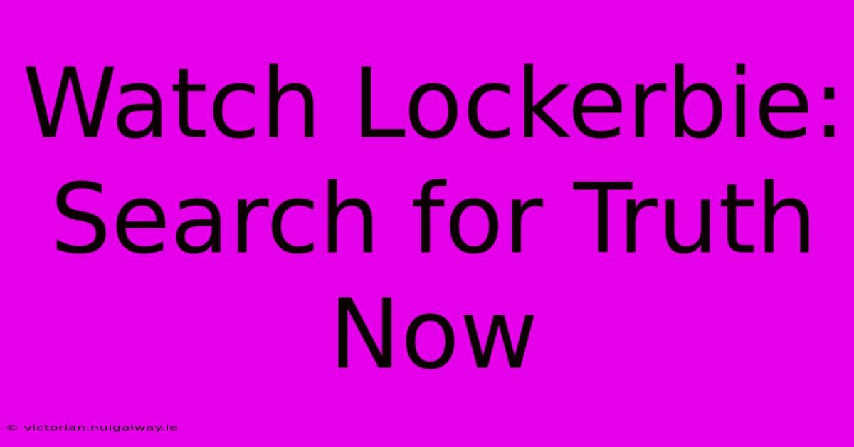 Watch Lockerbie: Search For Truth Now