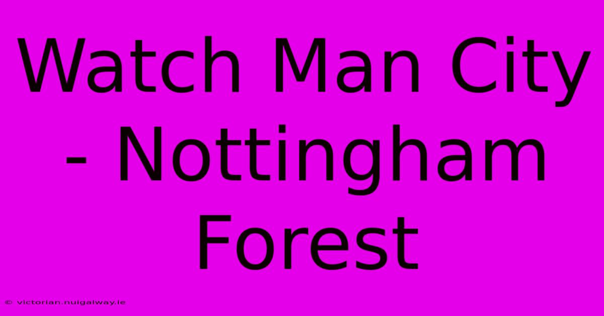 Watch Man City - Nottingham Forest