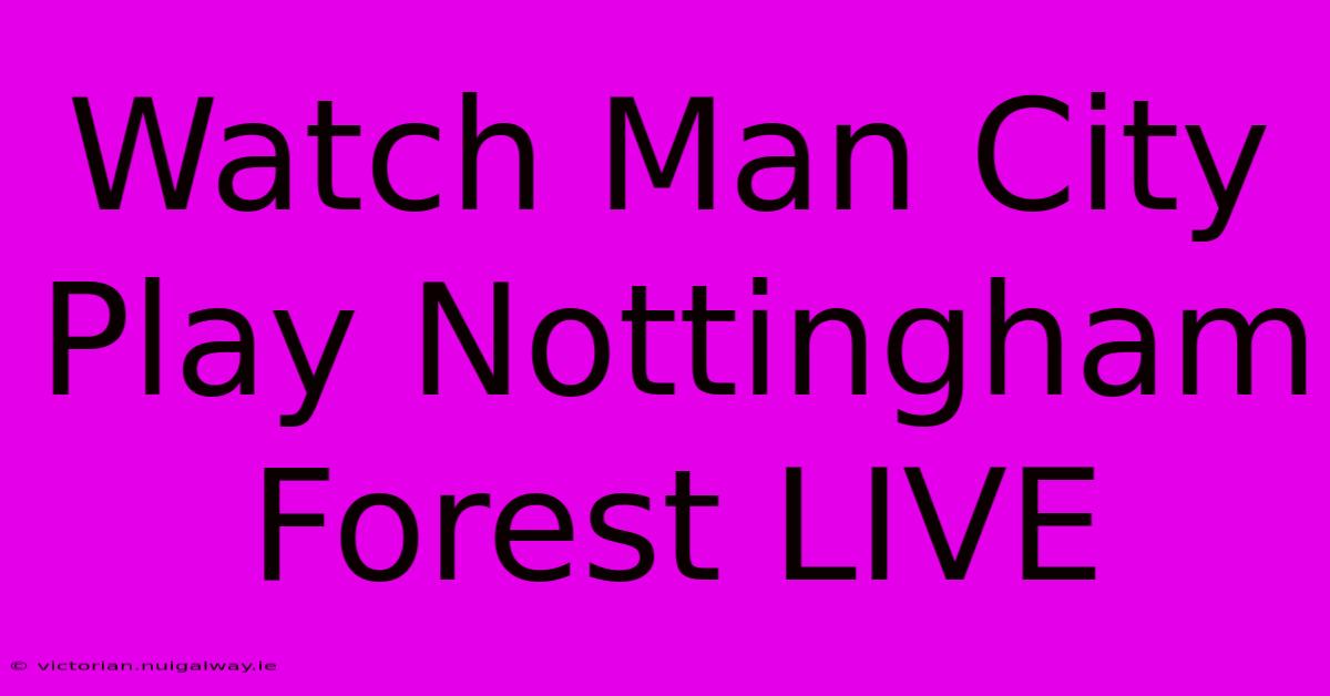 Watch Man City Play Nottingham Forest LIVE