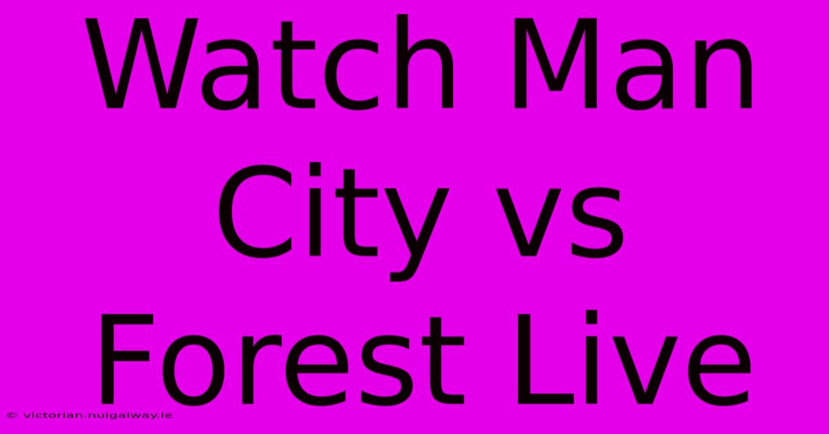 Watch Man City Vs Forest Live