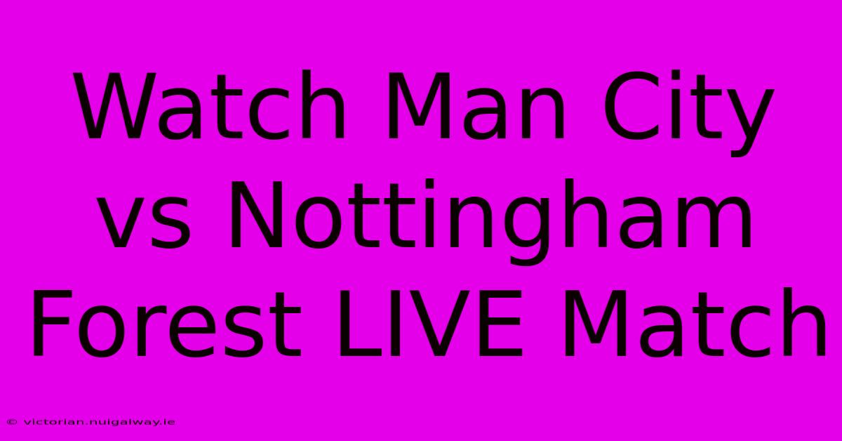 Watch Man City Vs Nottingham Forest LIVE Match