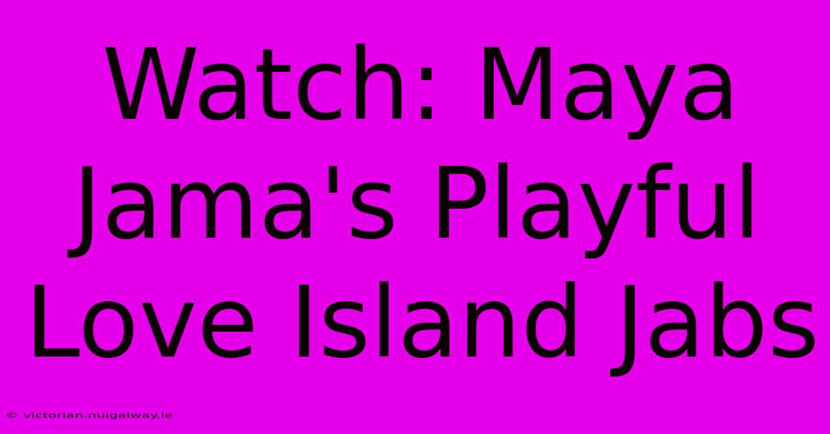 Watch: Maya Jama's Playful Love Island Jabs