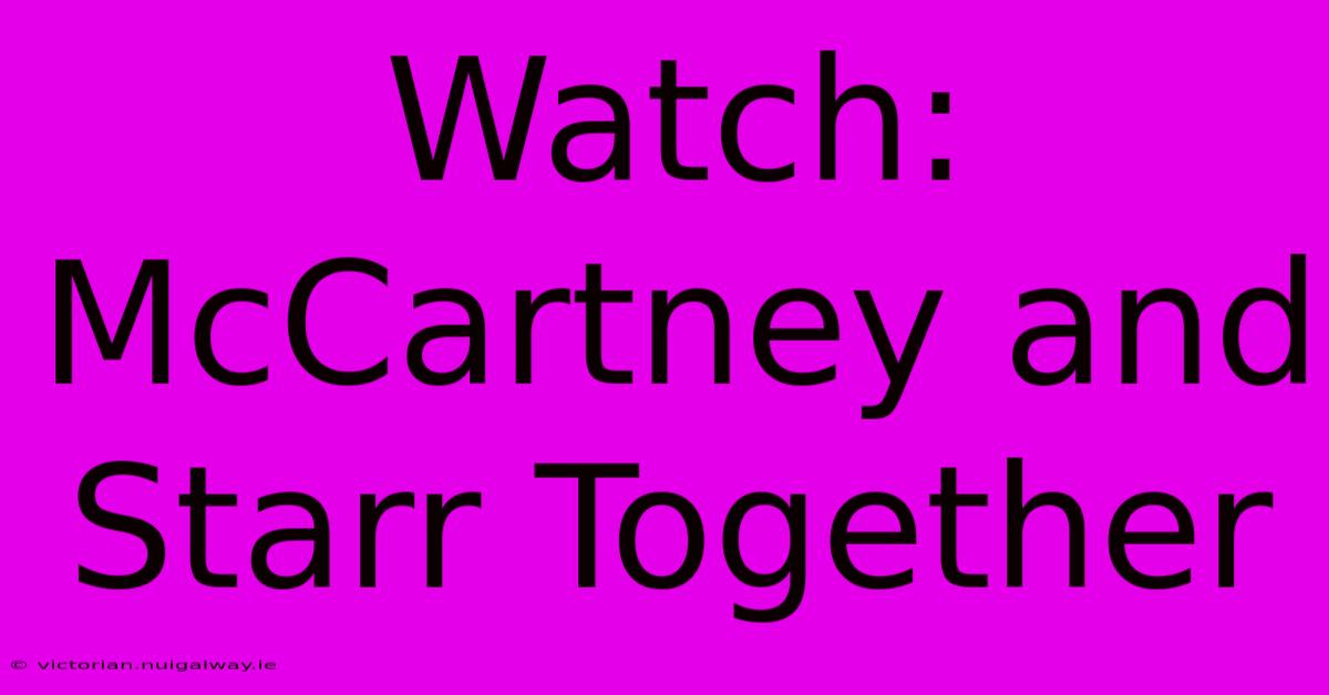 Watch: McCartney And Starr Together