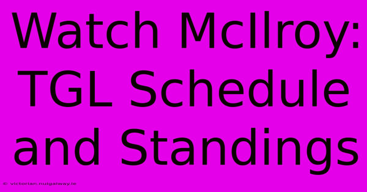 Watch McIlroy: TGL Schedule And Standings