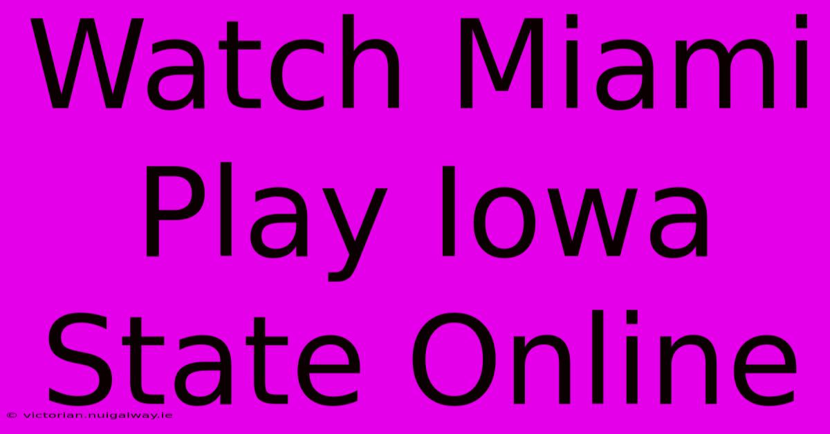 Watch Miami Play Iowa State Online