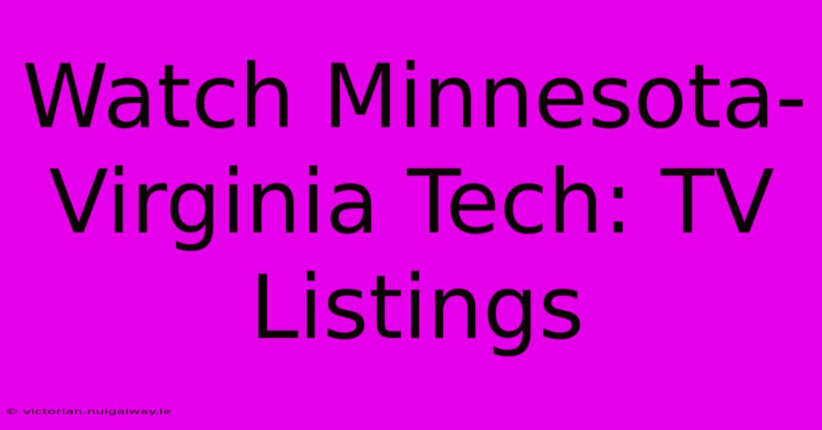 Watch Minnesota-Virginia Tech: TV Listings