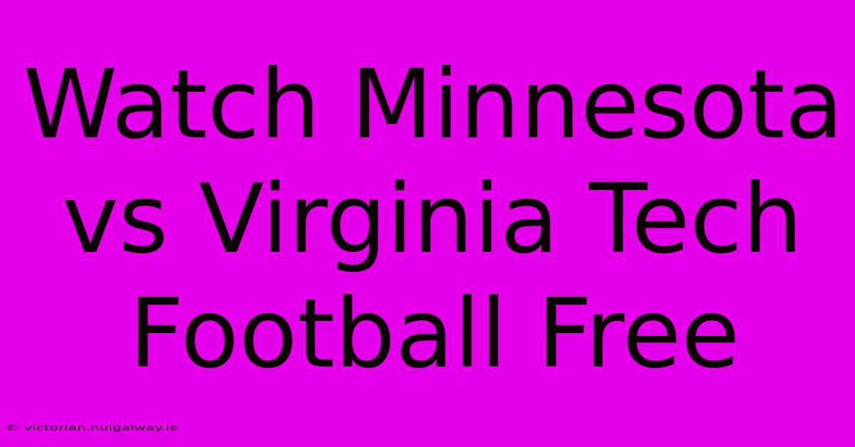 Watch Minnesota Vs Virginia Tech Football Free