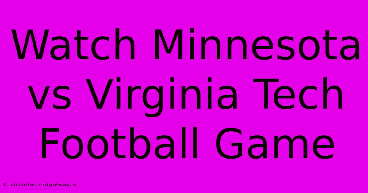 Watch Minnesota Vs Virginia Tech Football Game