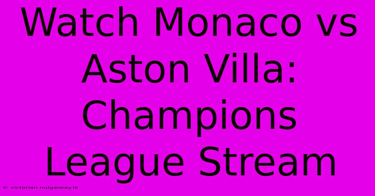 Watch Monaco Vs Aston Villa: Champions League Stream