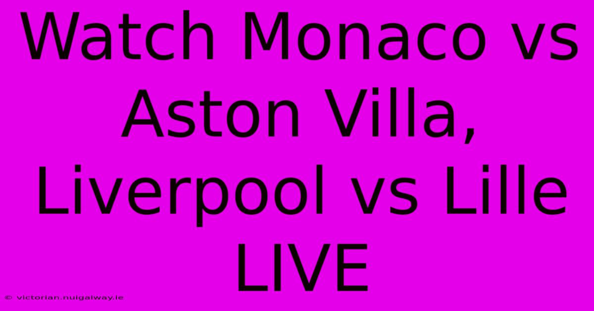 Watch Monaco Vs Aston Villa, Liverpool Vs Lille LIVE