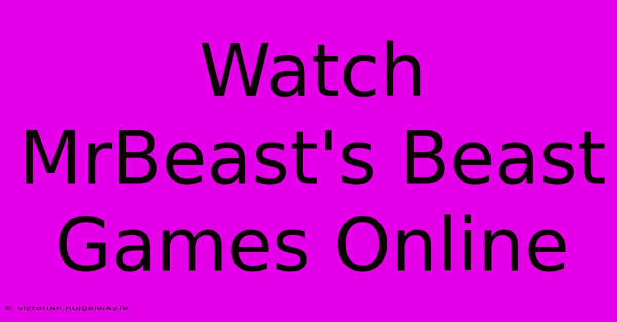 Watch MrBeast's Beast Games Online