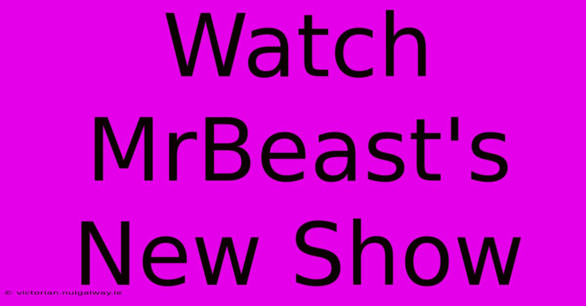 Watch MrBeast's New Show