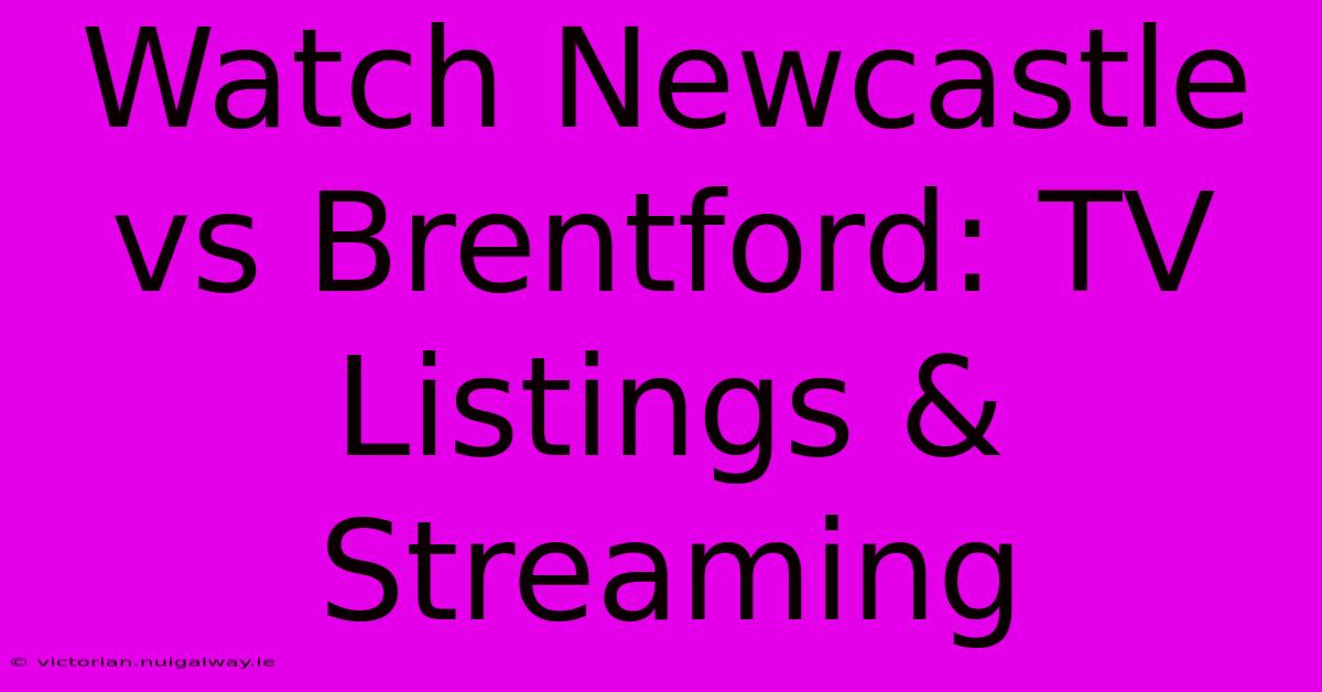 Watch Newcastle Vs Brentford: TV Listings & Streaming