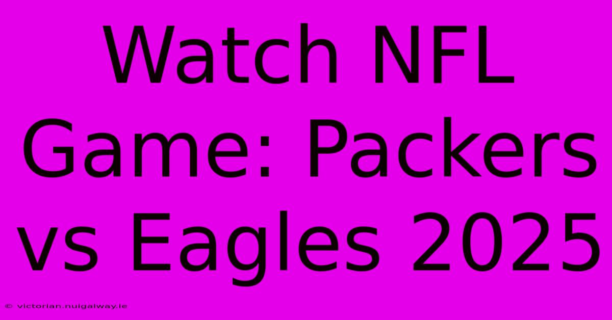 Watch NFL Game: Packers Vs Eagles 2025