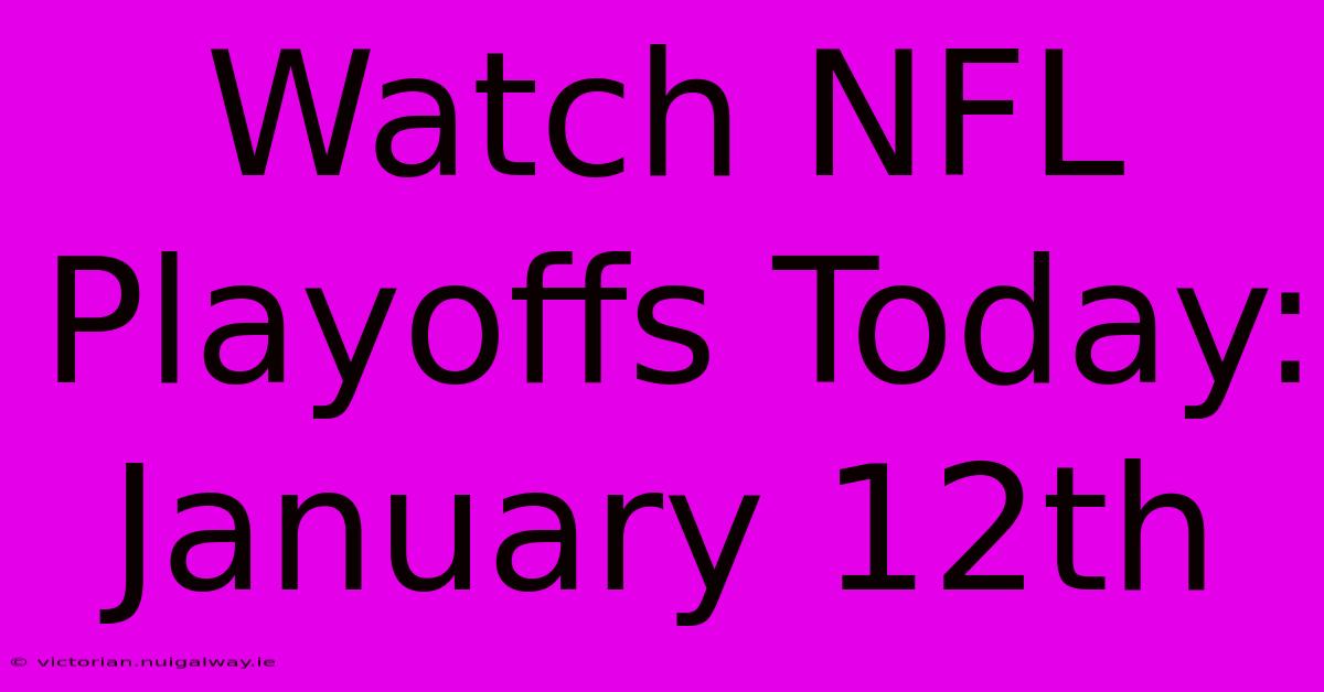 Watch NFL Playoffs Today: January 12th