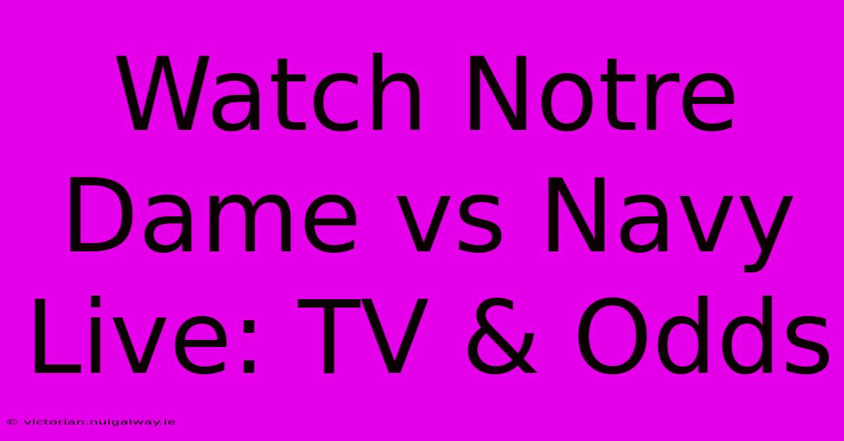 Watch Notre Dame Vs Navy Live: TV & Odds