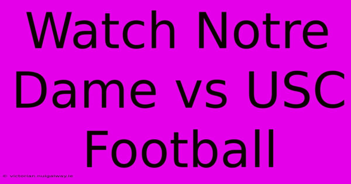 Watch Notre Dame Vs USC Football