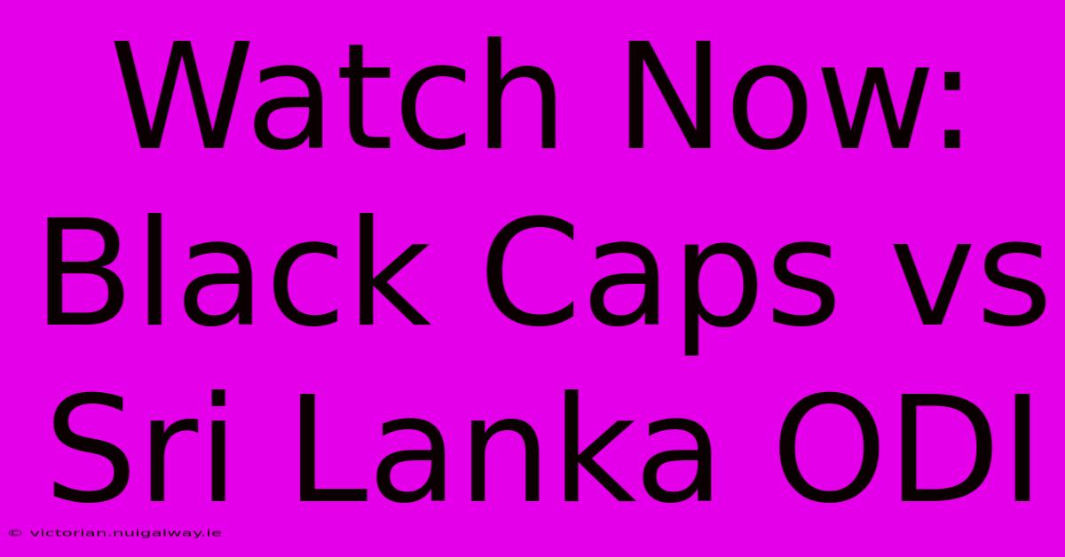 Watch Now: Black Caps Vs Sri Lanka ODI