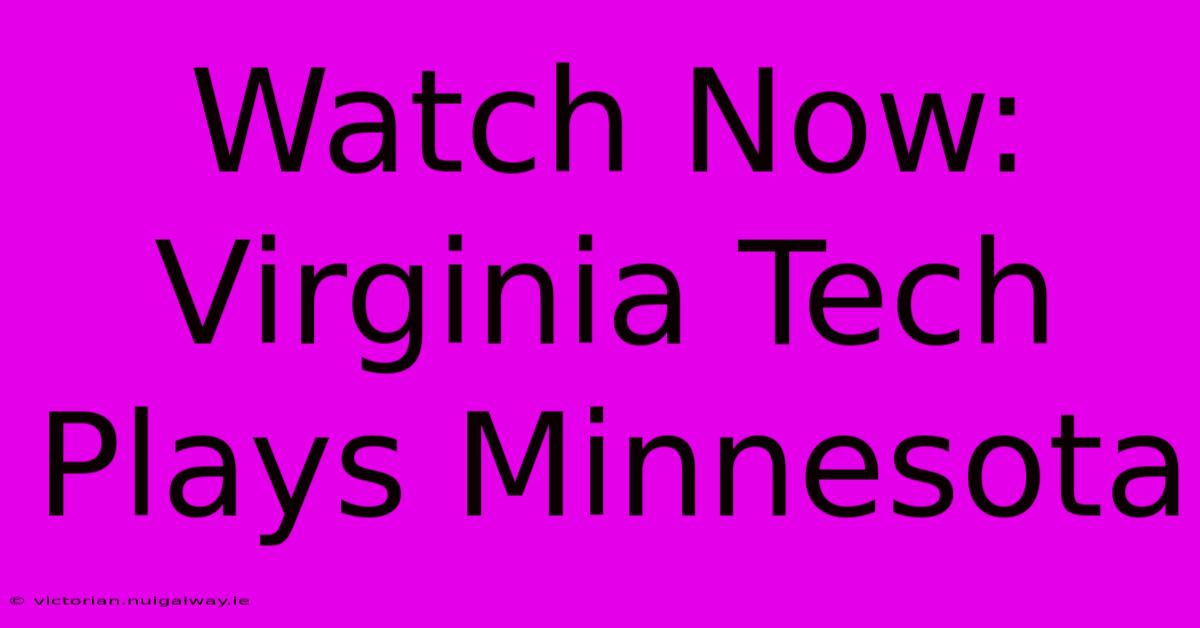 Watch Now: Virginia Tech Plays Minnesota