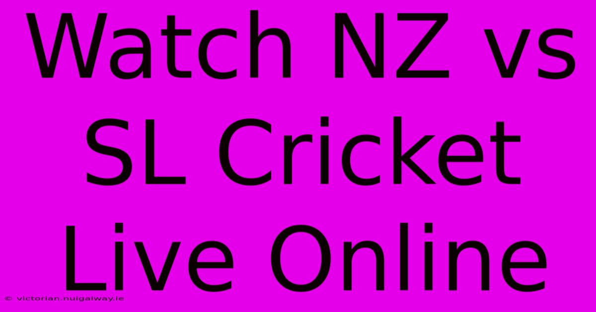 Watch NZ Vs SL Cricket Live Online