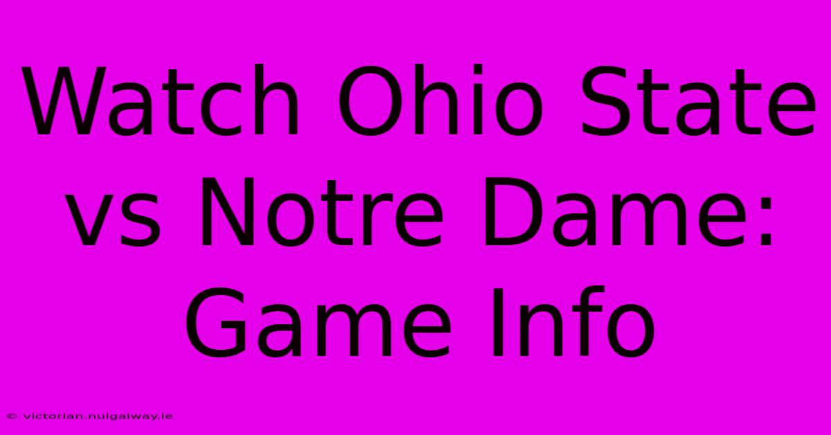 Watch Ohio State Vs Notre Dame: Game Info