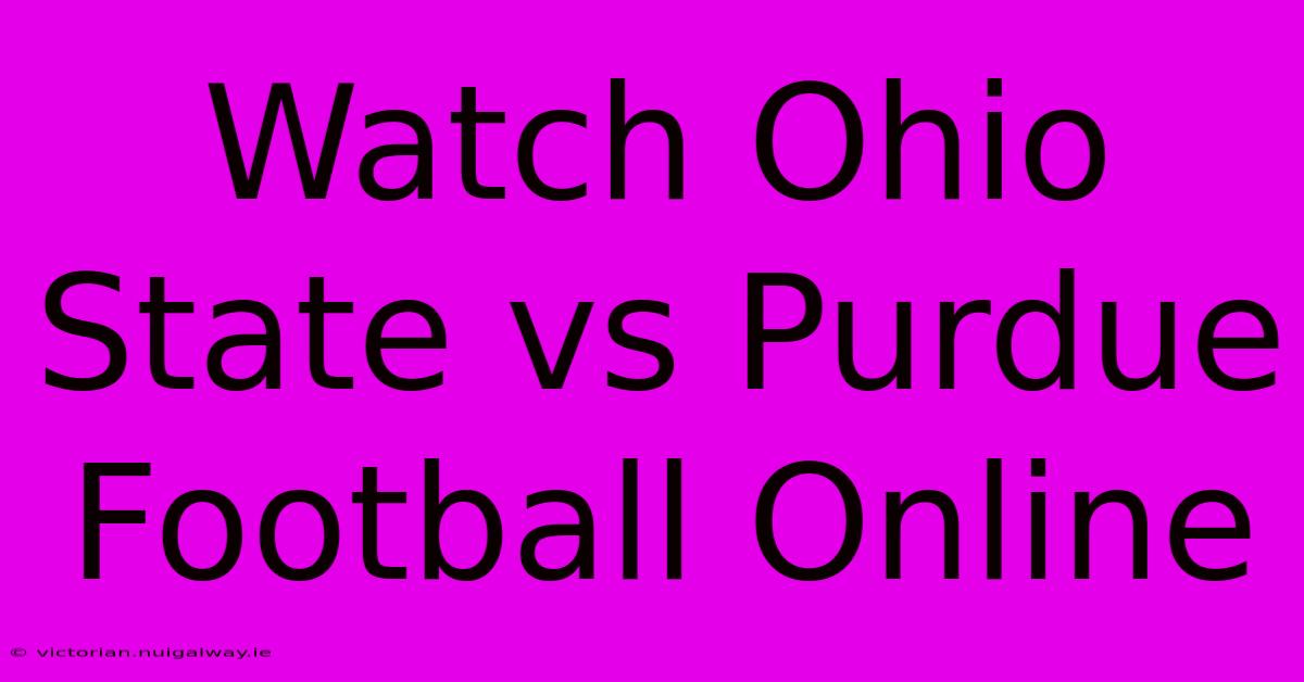 Watch Ohio State Vs Purdue Football Online