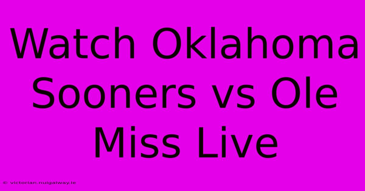 Watch Oklahoma Sooners Vs Ole Miss Live