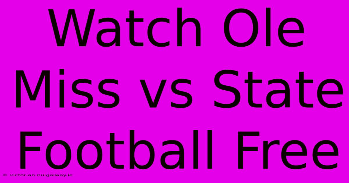 Watch Ole Miss Vs State Football Free