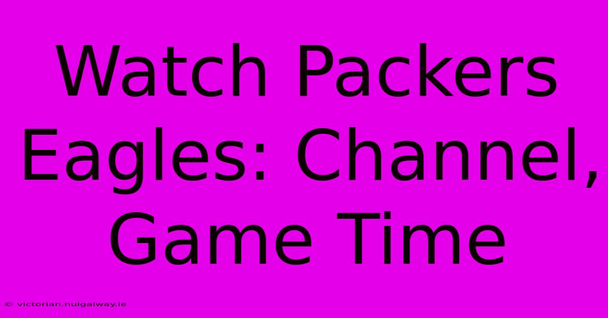 Watch Packers Eagles: Channel, Game Time