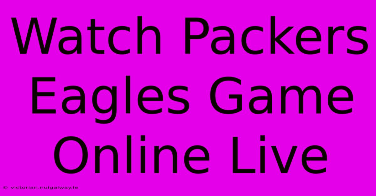 Watch Packers Eagles Game Online Live