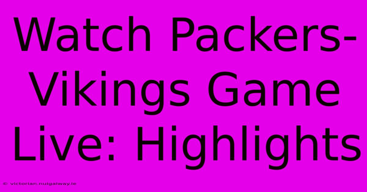 Watch Packers-Vikings Game Live: Highlights