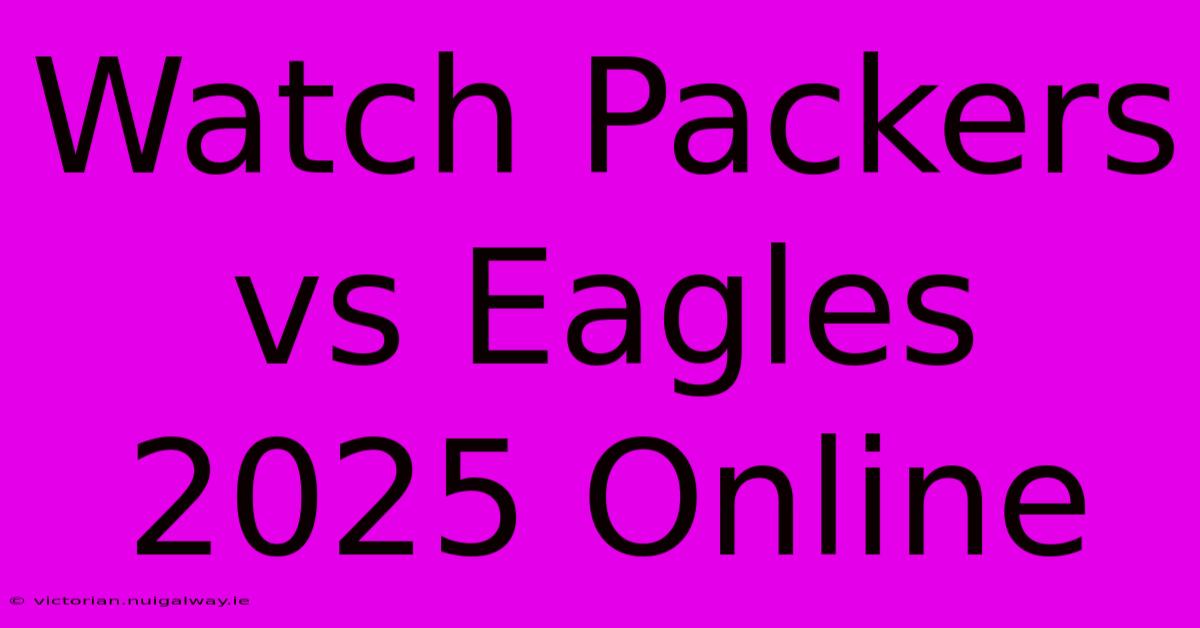 Watch Packers Vs Eagles 2025 Online