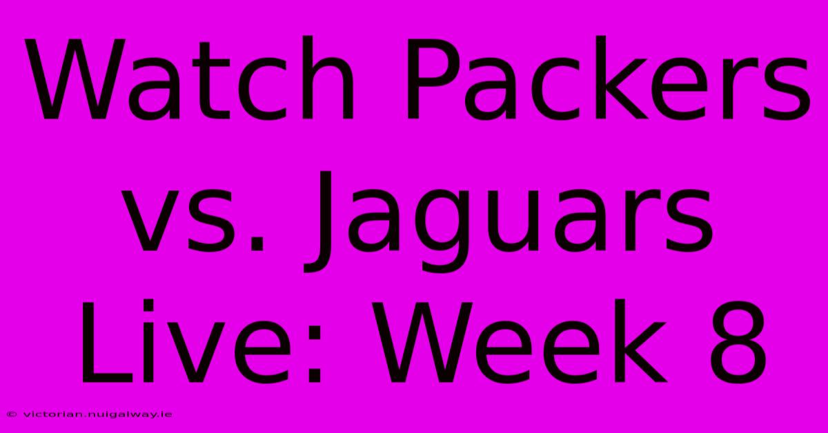 Watch Packers Vs. Jaguars Live: Week 8 