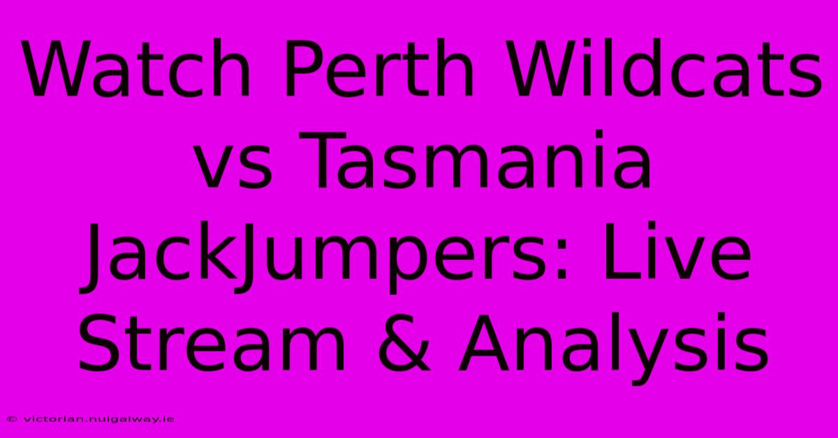 Watch Perth Wildcats Vs Tasmania JackJumpers: Live Stream & Analysis