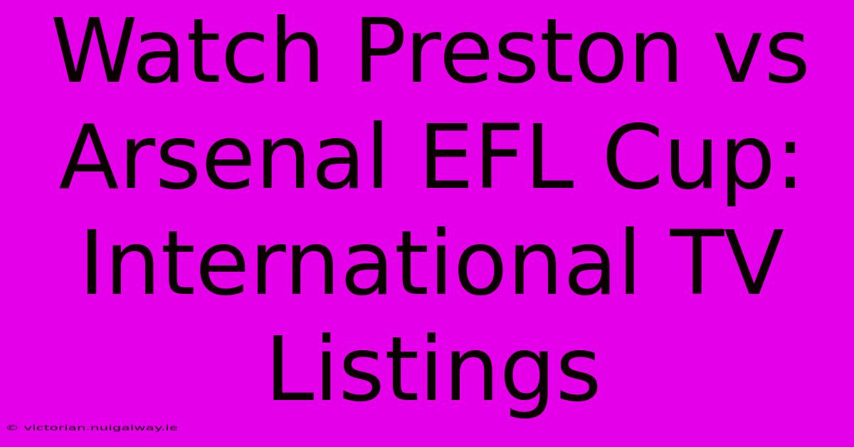 Watch Preston Vs Arsenal EFL Cup: International TV Listings