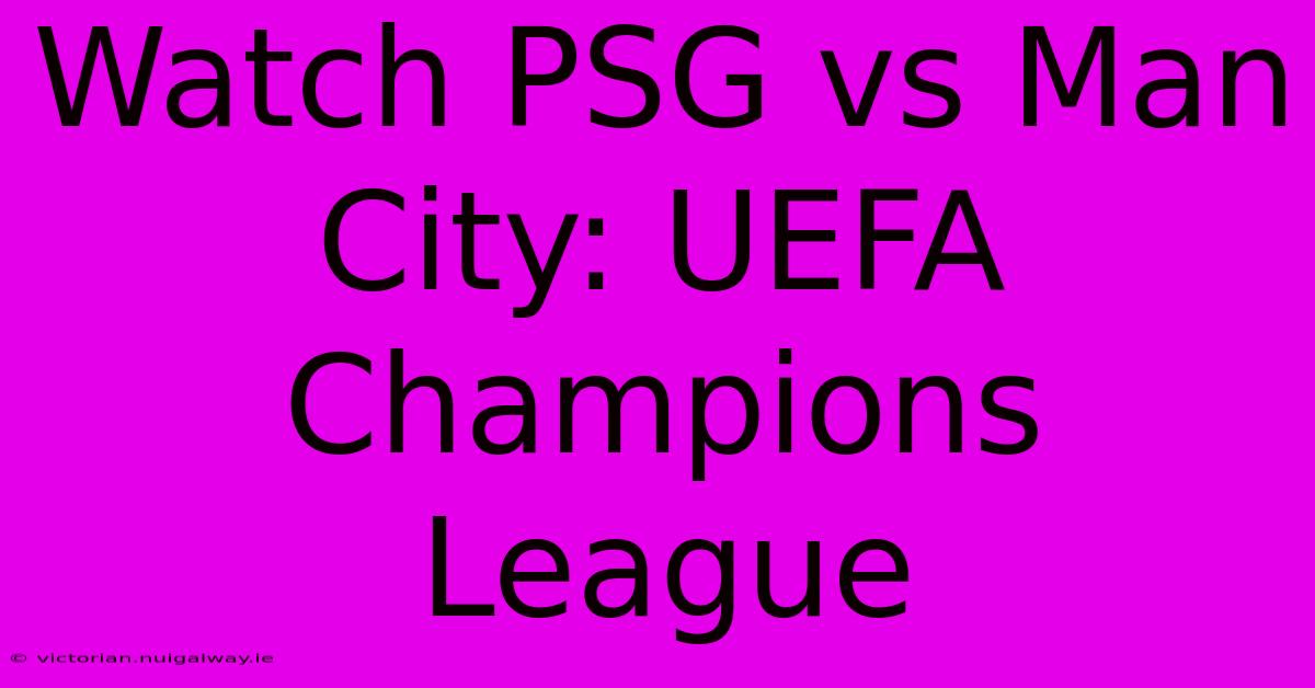 Watch PSG Vs Man City: UEFA Champions League