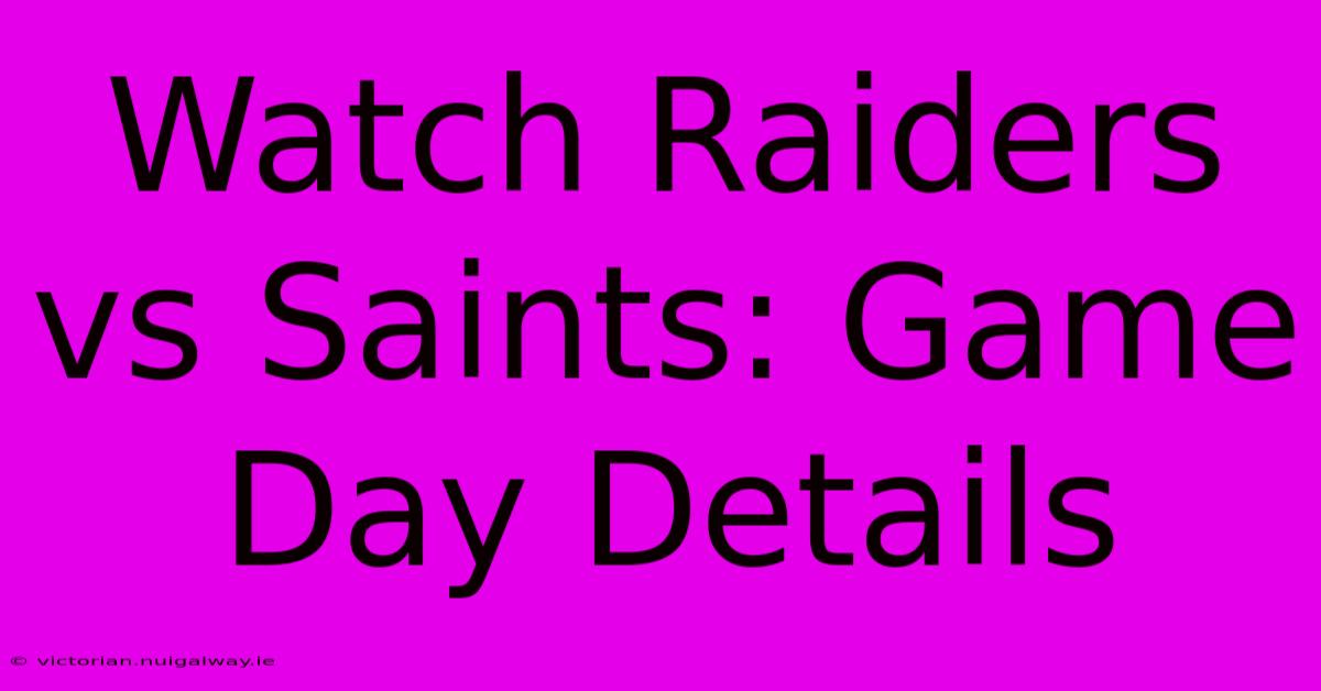 Watch Raiders Vs Saints: Game Day Details