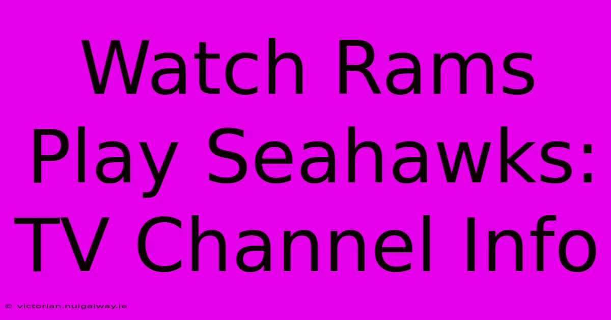 Watch Rams Play Seahawks: TV Channel Info