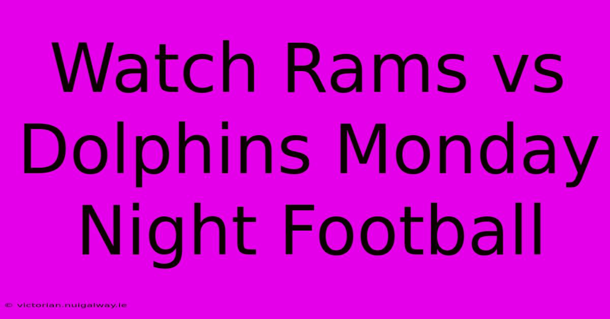 Watch Rams Vs Dolphins Monday Night Football