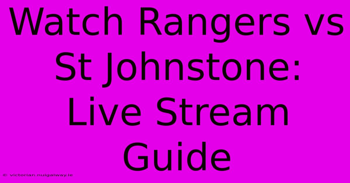 Watch Rangers Vs St Johnstone: Live Stream Guide